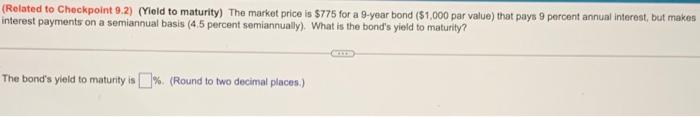 Related To Checkpoint 9 2 Yield To Maturity The Market Price Is 775 For A 9 Year Bond 1 000 Par Value That Pays 1