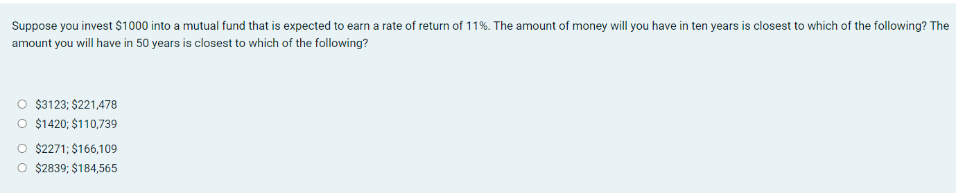 Suppose You Invest 1000 Into A Mutual Fund That Is Expected To Earn A Rate Of Return Of 11 The Amount Of Money Will Y 1
