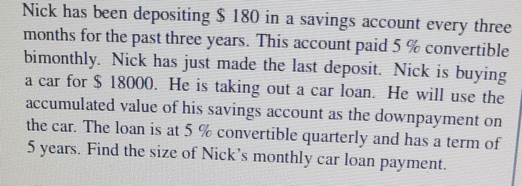 Nick Has Been Depositing 180 In A Savings Account Every Three Months For The Past Three Years This Account Paid 5 C 1