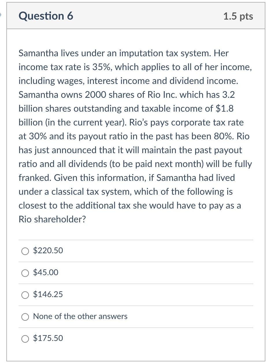 Question 6 1 5 Pts Samantha Lives Under An Imputation Tax System Her Income Tax Rate Is 35 Which Applies To All Of He 1
