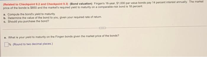 Related To Checkpoint 9 2 And Checkpoint 9 3 Bond Valuation Fingen S 16 Year S1 000 Par Value Bonds Pay 14 Percent 1