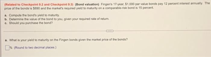 Related To Checkpoint 9 2 And Checkpoint 9 3 Bond Valuation Fingen S 17 Year 1 000 Par Value Bonds Pay 12 Percent 1