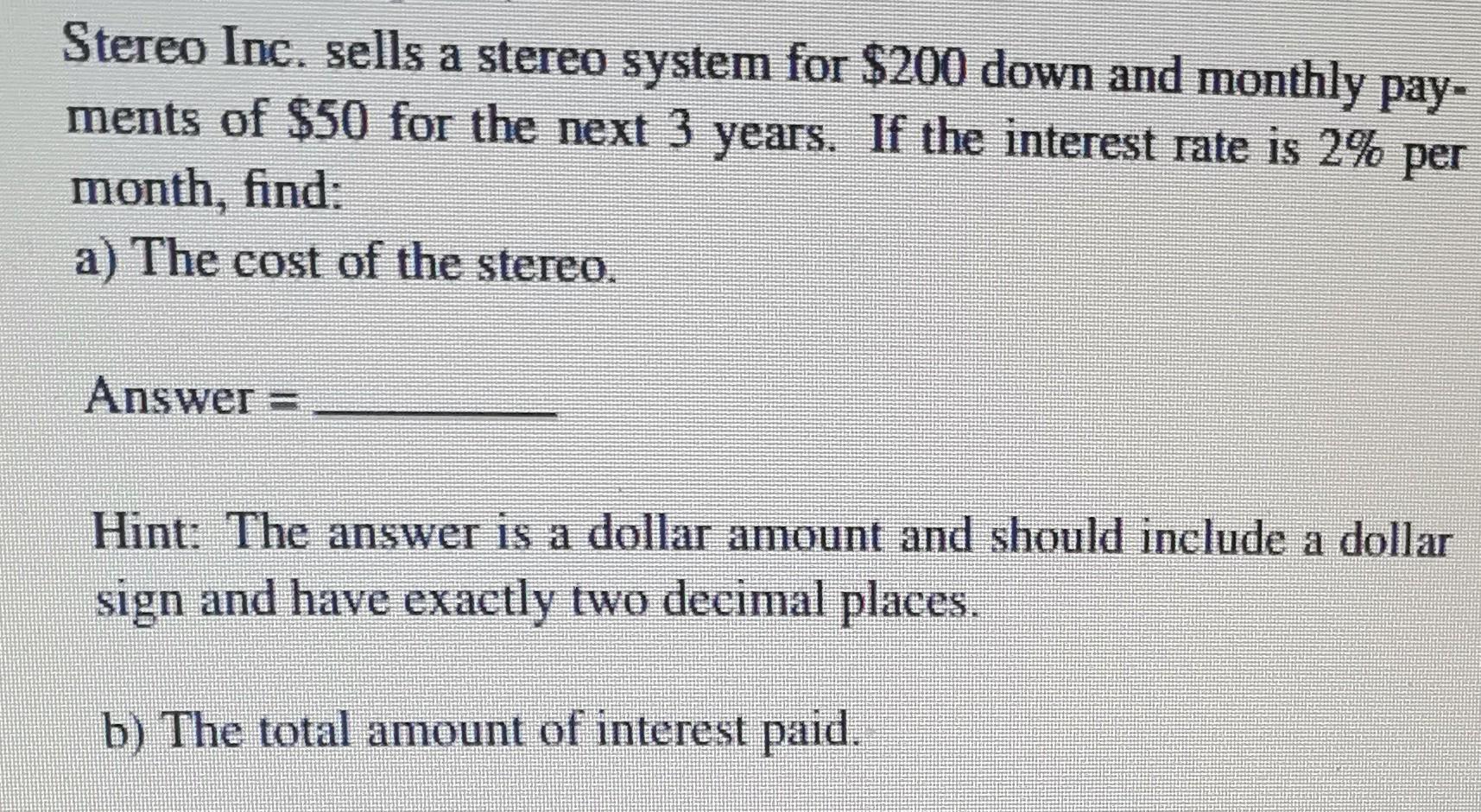 Stereo Inc Sells A Stereo System For 200 Down And Monthly Pay Ments Of 50 For The Next 3 Years If The Interest Rate 1