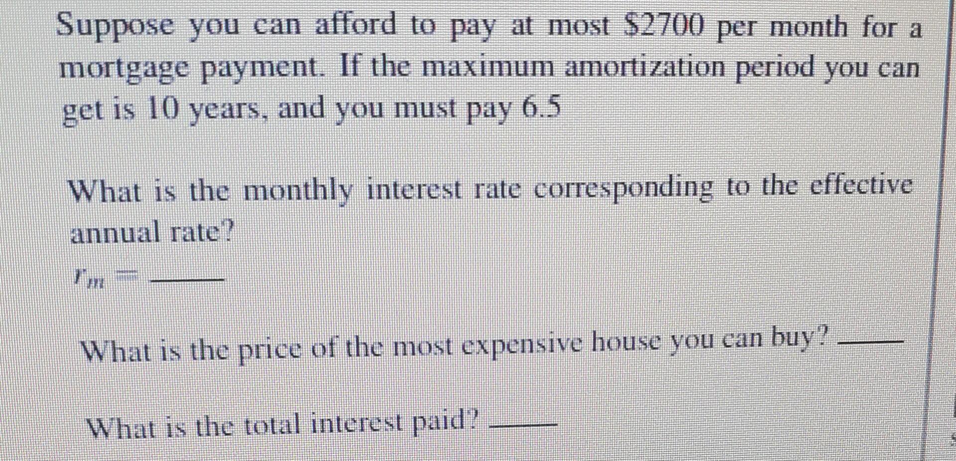Suppose You Can Afford To Pay At Most 2700 Per Month For A Mortgage Payment If The Maximum Amortization Period You Can 1