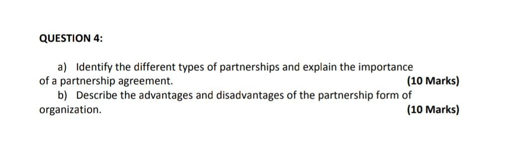 Question 4 A Identify The Different Types Of Partnerships And Explain The Importance Of A Partnership Agreement 10 M 1
