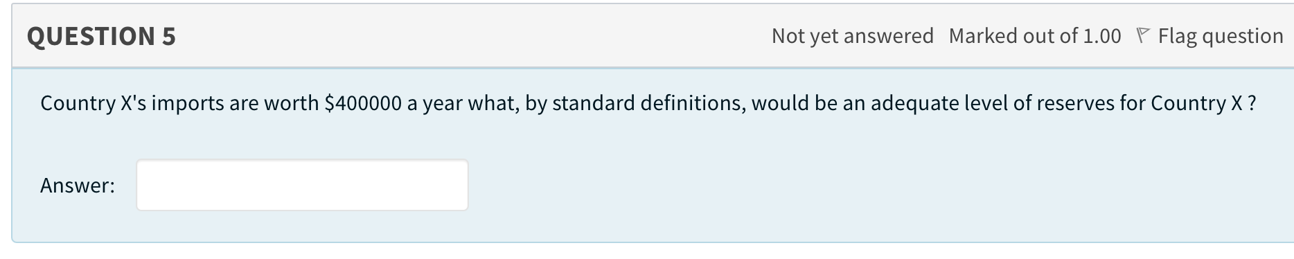 Question 5 Not Yet Answered Marked Out Of 1 00 Flag Question Country X S Imports Are Worth 400000 A Year What By Stand 1