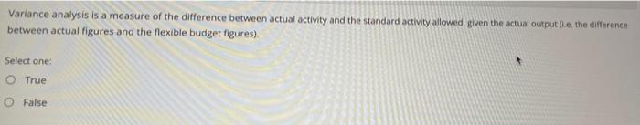 Variance Analysis Is A Measure Of The Difference Between Actual Activity And The Standard Activity Allowed Given The Ac 1