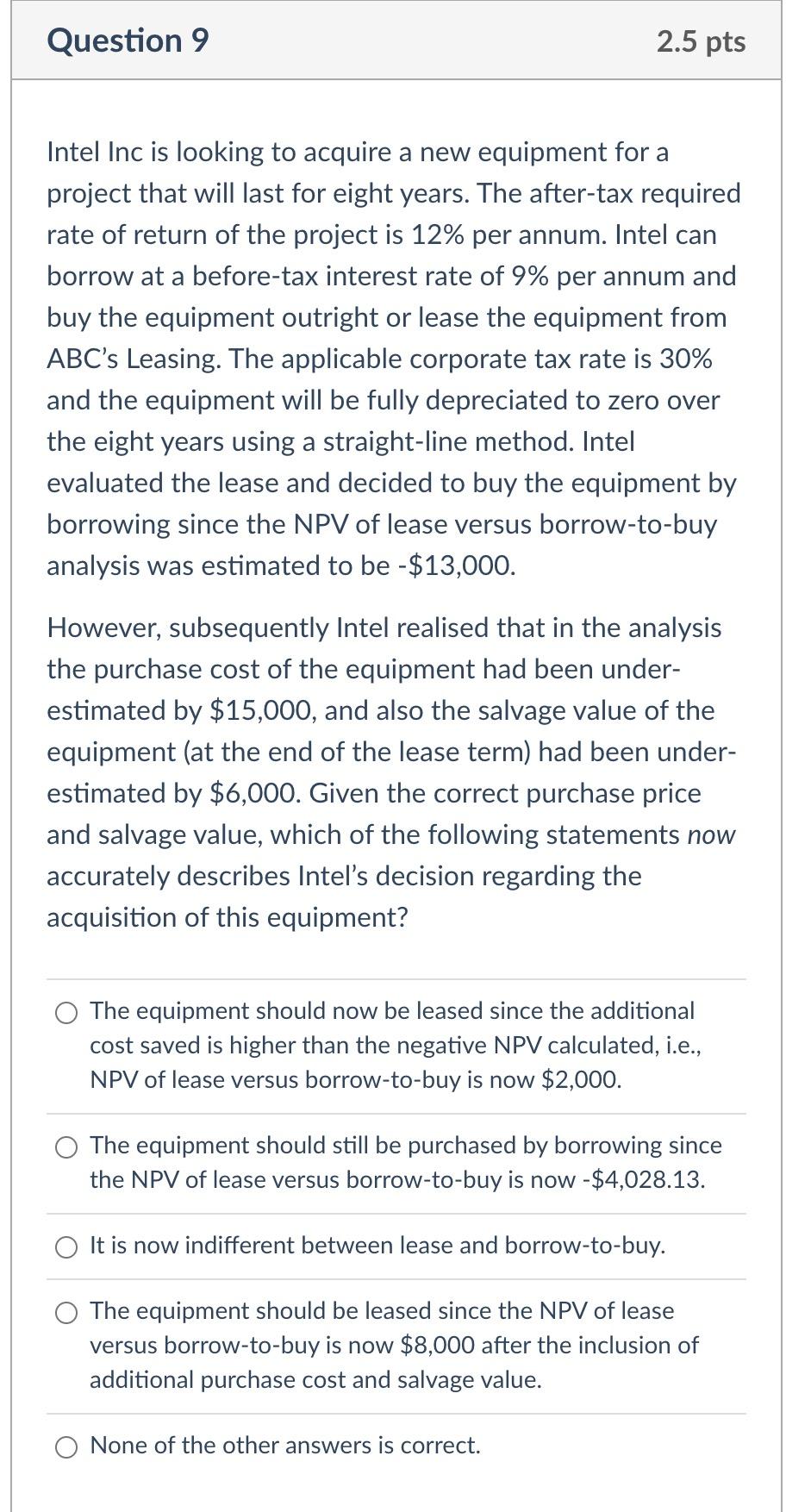 Question 9 2 5 Pts Intel Inc Is Looking To Acquire A New Equipment For A Project That Will Last For Eight Years The Aft 1
