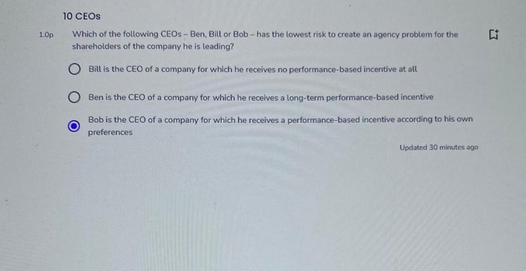 10 Ceos 1 0p Which Of The Following Ceos Ben Bill Or Bob Has The Lowest Risk To Create An Agency Problem For The Sh 1