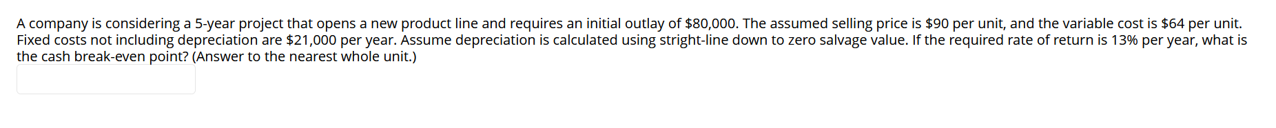 A Company Is Considering A 5 Year Project That Opens A New Product Line And Requires An Initial Outlay Of 80 000 The A 1
