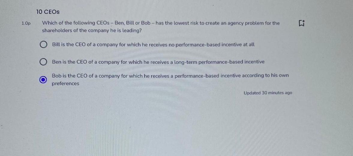 10 Ceos 1 0p Which Of The Following Ceos Ben Bill Or Bob Has The Lowest Risk To Create An Agency Problem For The Shar 1