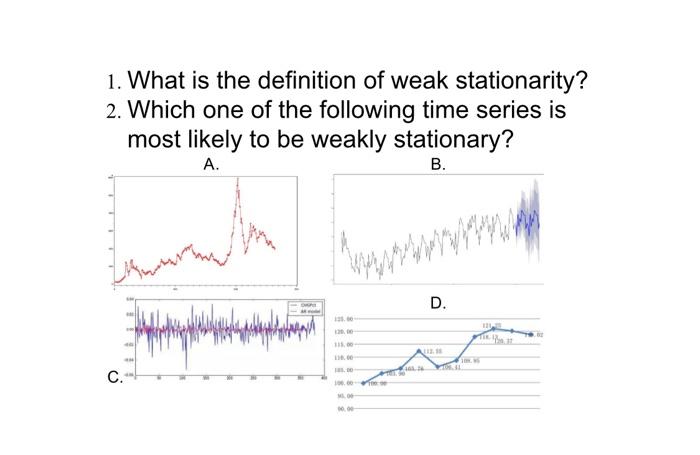 1 What Is The Definition Of Weak Stationarity 2 Which One Of The Following Time Series Is Most Likely To Be Weakly St 1