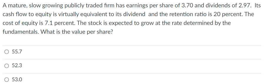 Amature Slow Growing Publicly Traded Firm Has Earnings Per Share Of 3 70 And Dividends Of 2 97 Its Cash Flow To Equity 1
