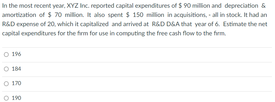 In The Most Recent Year Xyz Inc Reported Capital Expenditures Of 90 Million And Depreciation Amortization Of 70 1