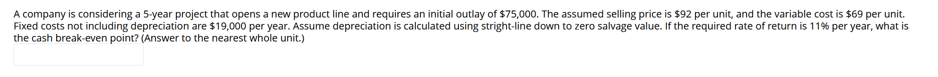 A Company Is Considering A 5 Year Project That Opens A New Product Line And Requires An Initial Outlay Of 75 000 The A 1