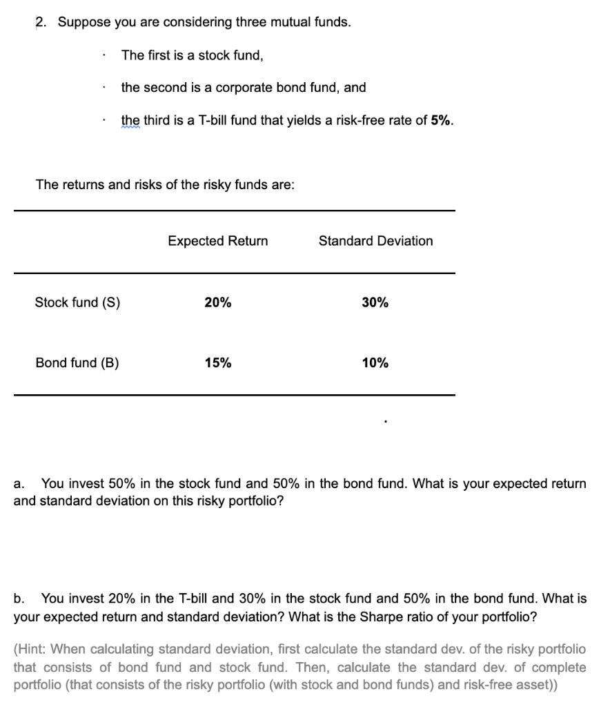 2 Suppose You Are Considering Three Mutual Funds The First Is A Stock Fund The Second Is A Corporate Bond Fund And T 1