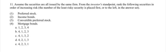 11 Assume The Securities Are All Issued By The Same Firm From The Investor S Standpoint Rank The Following Securities 1