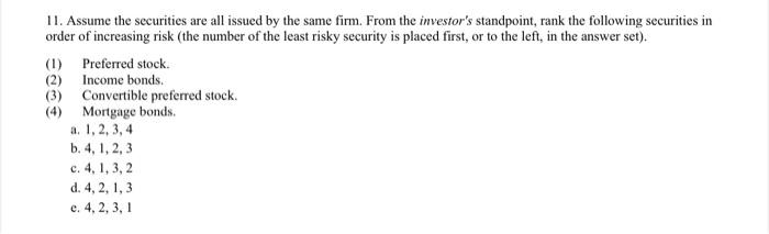 11 Assume The Securities Are All Issued By The Same Firm From The Investor S Standpoint Rank The Following Securities 1