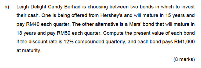 B Leigh Delight Candy Berhad Is Choosing Between Two Bonds In Which To Invest Their Cash One Is Being Offered From Her 1