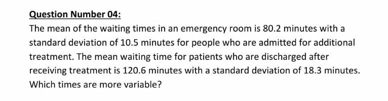 Question Number 04 The Mean Of The Waiting Times In An Emergency Room Is 80 2 Minutes With A Standard Deviation Of 10 5 1