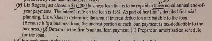 Liz Rogers Just Closed A 10 000 Business Loan That Is To Be Repaid In Three Equal Annual End Of Year Payments The Int 1