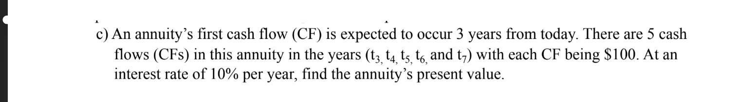 C An Annuity S First Cash Flow Cf Is Expected To Occur 3 Years From Today There Are 5 Cash Flows Cfs In This Annui 1