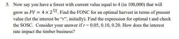 5 Now Say You Have A Forest With Current Value Equal To 4 In 100 000 That Will Grow As Fv 4 X 2v Find The Fonc For 1