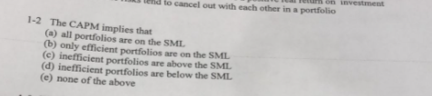 On Investment To Cancel Out With Each Other In A Portfolio 1 2 The Capm Implies That A All Portfolios Are On The Sml 1