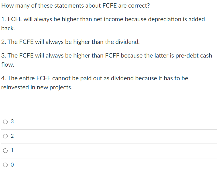 How Many Of These Statements About Fcfe Are Correct 1 Fcfe Will Always Be Higher Than Net Income Because Depreciation 1
