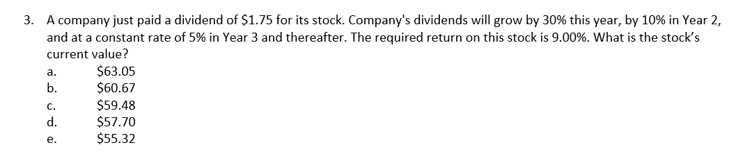 3 A Company Just Paid A Dividend Of 1 75 For Its Stock Company S Dividends Will Grow By 30 This Year By 10 In Year 1