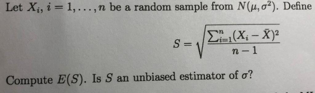 Let Xi I 1 N Be A Random Sample From N U 02 Define S 21 1 X X N 1 Compute E S Is S An Unbiased Estimat 1