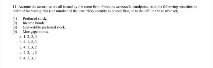 11 Assume The Securities Are All Issued By The Same Firm From The Investor S Standpoint Rank The Following Securities 1