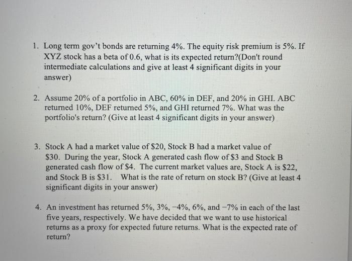 A 1 Long Term Gov T Bonds Are Returning 4 The Equity Risk Premium Is 5 If Xyz Stock Has A Beta Of 0 6 What Is Its 1