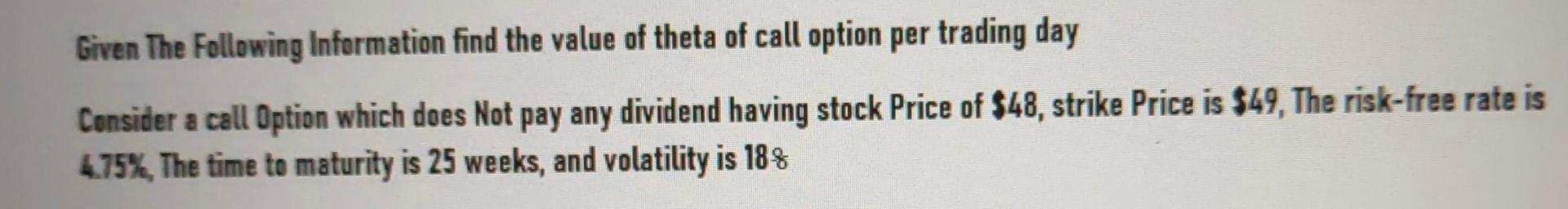 Given The Following Information Find The Value Of Theta Of Call Option Per Trading Day Consider A Call Option Which Does 1