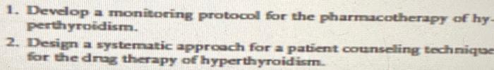 1 Develop A Monitoring Protocol For The Pharmacotherapy Of Hy Perthyroidism 2 Design A Systematic Approach For A Pat 1