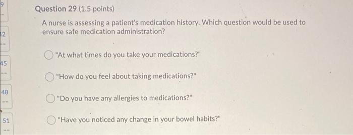 Question 29 1 5 Points A Nurse Is Assessing A Patient S Medication History Which Question Would Be Used To Ensure Saf 1