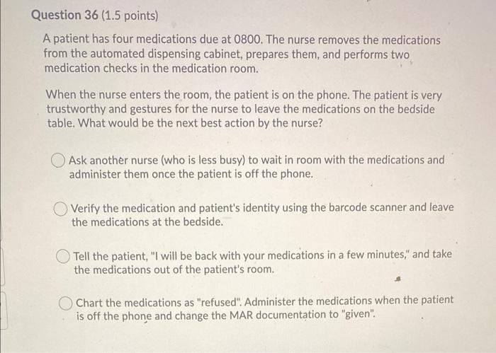 Question 36 1 5 Points A Patient Has Four Medications Due At 0800 The Nurse Removes The Medications From The Automate 1
