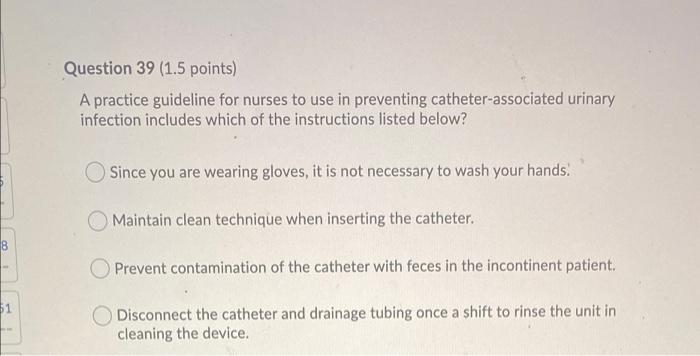Question 39 1 5 Points A Practice Guideline For Nurses To Use In Preventing Catheter Associated Urinary Infection Incl 1
