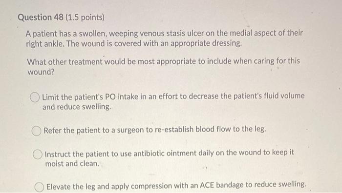 Question 48 1 5 Points A Patient Has A Swollen Weeping Venous Stasis Ulcer On The Medial Aspect Of Their Right Ankle 1