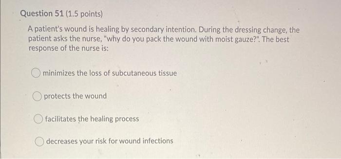 Question 51 1 5 Points A Patient S Wound Is Healing By Secondary Intention During The Dressing Change The Patient As 1