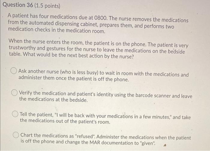 Question 36 1 5 Points A Patient Has Four Medications Due At 0800 The Nurse Removes The Medications From The Automate 1