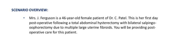 Scenario Overview Mrs J Ferguson Is A 46 Year Old Female Patient Of Dr C Patel This Is Her First Day Post Operativ 1