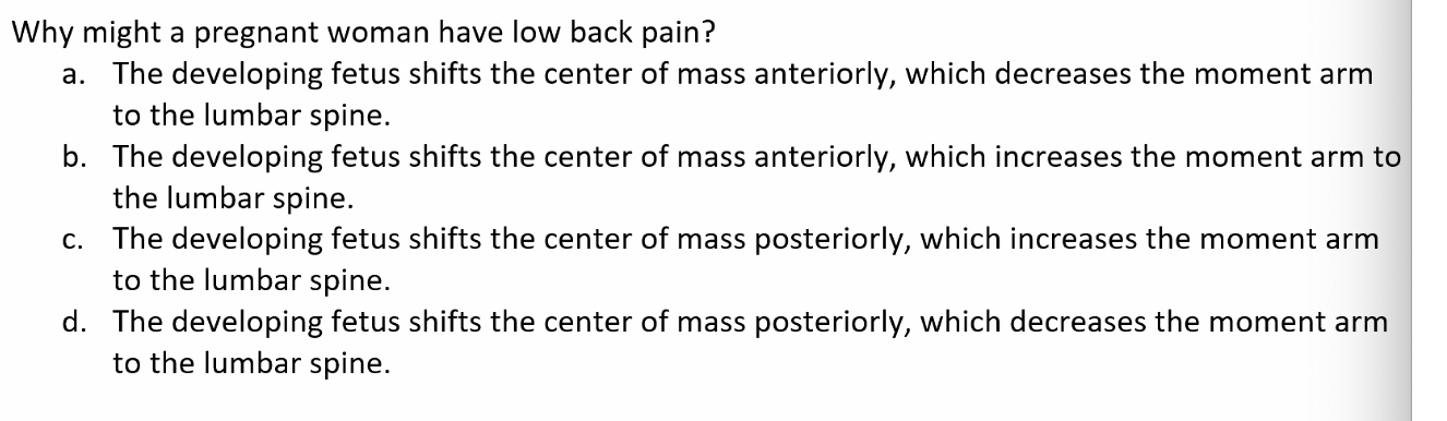 Why Might A Pregnant Woman Have Low Back Pain A The Developing Fetus Shifts The Center Of Mass Anteriorly Which Decre 1