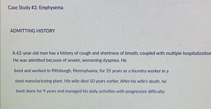 Case Study 2 Emphysema Admitting History A 62 Year Old Man Has A History Of Cough And Shortness Of Breath Coupled Wit 1
