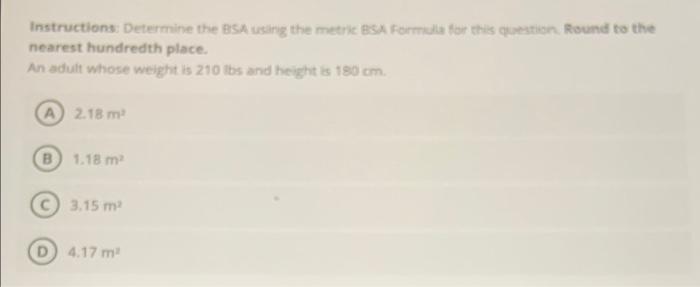 Instructions Determine The Bsa Using The Metr Bsa Formula For This Question Round To The Nearest Hundredth Place An Ad 1