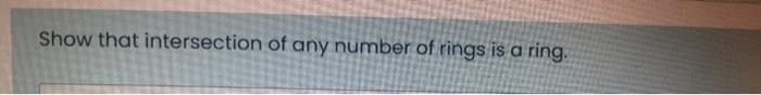 Show That Intersection Of Any Number Of Rings Is A Ring 1