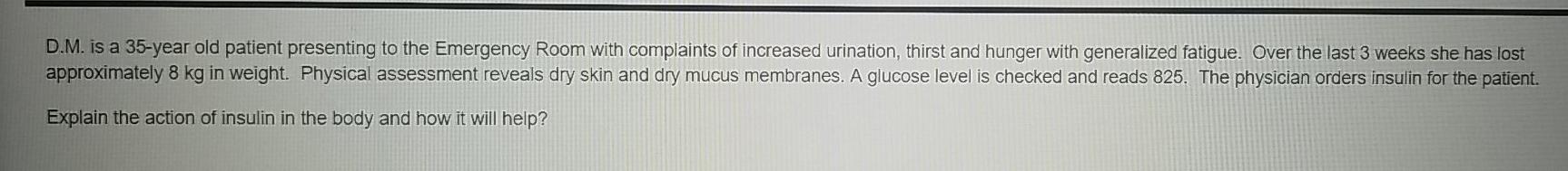 D M Is A 35 Year Old Patient Presenting To The Emergency Room With Complaints Of Increased Urination Thirst And Hunger 1