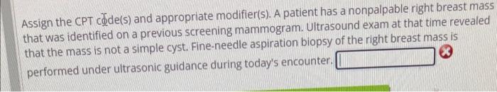 Assign The Cpt Code S And Appropriate Modifier S A Patient Has A Nonpalpable Right Breast Mass That Was Identified On 1