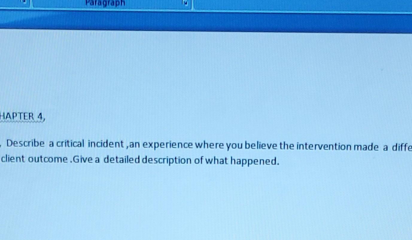 Paragraph Hapter 4 Describe A Critical Incident An Experience Where You Believe The Intervention Made A Diffe Client 1