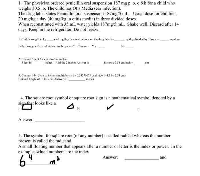 1 The Physician Ordered Penicillin Oral Suspension 187 Mg P 0 Q8 H For A Child Who Weighs 30 5 Lb The Child Has Otis 1